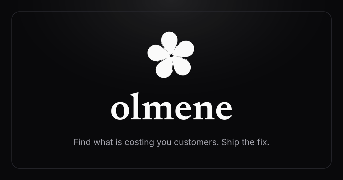 Olmene — Find what is costing you customers and ship the fix